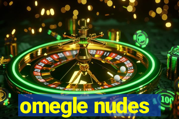 omegle nudes